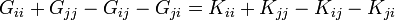 G_{{ii}}+G_{{jj}}-G_{{ij}}-G_{{ji}}=K_{{ii}}+K_{{jj}}-K_{{ij}}-K_{{ji}}\,\!