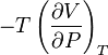 -T\left({\frac  {\partial V}{\partial P}}\right)_{T}