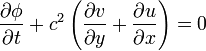 {\frac  {\partial \phi }{\partial t}}+c^{2}\left({\frac  {\partial v}{\partial y}}+{\frac  {\partial u}{\partial x}}\right)=0