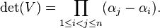 \det(V)=\prod _{{1\leq i<j\leq n}}(\alpha _{j}-\alpha _{i}).