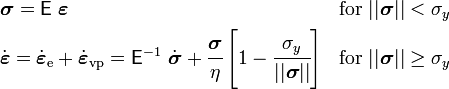 {\begin{aligned}&{\boldsymbol  {\sigma }}={\mathsf  {E}}~{\boldsymbol  {\varepsilon }}&&{\mathrm  {for}}~||{\boldsymbol  {\sigma }}||<\sigma _{y}\\&{\dot  {{\boldsymbol  {\varepsilon }}}}={\dot  {{\boldsymbol  {\varepsilon }}}}_{{{\mathrm  {e}}}}+{\dot  {{\boldsymbol  {\varepsilon }}}}_{{{\mathrm  {vp}}}}={\mathsf  {E}}^{{-1}}~{\dot  {{\boldsymbol  {\sigma }}}}+{\cfrac  {{\boldsymbol  {\sigma }}}{\eta }}\left[1-{\cfrac  {\sigma _{y}}{||{\boldsymbol  {\sigma }}||}}\right]&&{\mathrm  {for}}~||{\boldsymbol  {\sigma }}||\geq \sigma _{y}\end{aligned}}