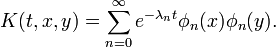 K(t,x,y)=\sum _{{n=0}}^{\infty }e^{{-\lambda _{n}t}}\phi _{n}(x)\phi _{n}(y).