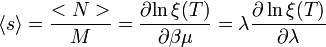 \langle s\rangle ={\frac  {<N>}{M}}={\frac  {\partial {\ln {\xi (T)}}}{\partial {\beta \mu }}}=\lambda {\frac  {\partial \ln {\xi (T)}}{\partial \lambda }}