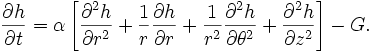 {\frac  {\partial h}{\partial t}}=\alpha \left[{\frac  {\partial ^{2}h}{\partial r^{2}}}+{\frac  {1}{r}}{\frac  {\partial h}{\partial r}}+{\frac  {1}{r^{2}}}{\frac  {\partial ^{2}h}{\partial \theta ^{2}}}+{\frac  {\partial ^{2}h}{\partial z^{2}}}\right]-G.