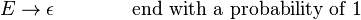 E\to \epsilon ~~~~~~~~~~~~{\text{end with a probability of 1}}