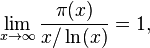 \lim _{{x\to \infty }}{\frac  {\pi (x)}{x/\ln(x)}}=1,