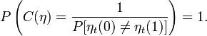 P\left(C(\eta )={\frac  {1}{P[\eta _{t}(0)\neq \eta _{t}(1)]}}\right)=1.