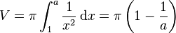 V=\pi \int _{{1}}^{{a}}{1 \over x^{2}}\,{\mathrm  {d}}x=\pi \left(1-{1 \over a}\right)