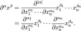 {\begin{aligned}\partial ^{\alpha }x^{\beta }&={\frac  {\partial ^{{\vert \alpha \vert }}}{\partial x_{1}^{{\alpha _{1}}}\cdots \partial x_{n}^{{\alpha _{n}}}}}x_{1}^{{\beta _{1}}}\cdots x_{n}^{{\beta _{n}}}\\&={\frac  {\partial ^{{\alpha _{1}}}}{\partial x_{1}^{{\alpha _{1}}}}}x_{1}^{{\beta _{1}}}\cdots {\frac  {\partial ^{{\alpha _{n}}}}{\partial x_{n}^{{\alpha _{n}}}}}x_{n}^{{\beta _{n}}}.\end{aligned}}