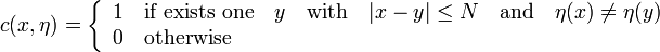 c(x,\eta )=\left\{{\begin{array}{l}1\quad {\text{if exists one}}\quad y\quad {\text{with}}\quad |x-y|\leq N\quad {\text{and}}\quad \eta (x)\neq \eta (y)\\0\quad {\text{otherwise}}\\\end{array}}\right.