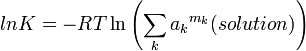 lnK=-RT\ln \left(\sum _{k}{a_{k}}^{{m_{k}}}(solution)\right)