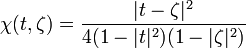 \chi (t,\zeta )={\frac  {|t-\zeta |^{2}}{4(1-|t|^{2})(1-|\zeta |^{2})}}