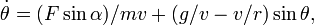 {\dot  {\theta }}=(F\sin \alpha )/mv+(g/v-v/r)\sin \theta ,\,