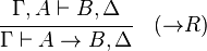 {\cfrac  {\Gamma ,A\vdash B,\Delta }{\Gamma \vdash A\rightarrow B,\Delta }}\quad ({\rightarrow }R)