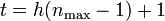 t=h(n_{\max }-1)+1\,