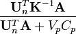 {{{\mathbf  {U}}_{n}^{T}{\mathbf  {K}}^{{-1}}{\mathbf  {A}}} \over {{\mathbf  {U}}_{n}^{T}{\mathbf  {A}}+V_{p}C_{p}}}