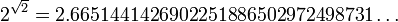 2^{{{\sqrt  {2}}}}=2.6651441426902251886502972498731\ldots 