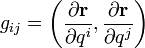 \displaystyle g_{{ij}}=\left({\frac  {\partial {\mathbf  r}}{\partial q^{i}}},{\frac  {\partial {\mathbf  r}}{\partial q^{j}}}\right)