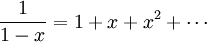 {\frac  {1}{1-x}}=1+x+x^{2}+\cdots 