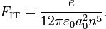 F_{{\text{IT}}}={\dfrac  {e}{12\pi \varepsilon _{0}a_{0}^{2}n^{5}}}.