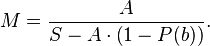 M={\frac  {A}{S-A\cdot \left(1-P(b)\right)}}.