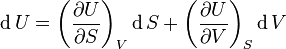 \operatorname {d}U=\left({\frac  {\partial U}{\partial S}}\right)_{V}\operatorname {d}S+\left({\frac  {\partial U}{\partial V}}\right)_{S}\operatorname {d}V