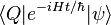 \;\langle Q|e^{{-iHt/\hbar }}|\psi \rangle 