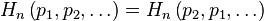 H_{n}\left(p_{1},p_{2},\ldots \right)=H_{n}\left(p_{2},p_{1},\ldots \right)