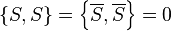 \left\{S,S\right\}=\left\{\overline {S},\overline {S}\right\}=0