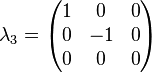 \lambda _{3}={\begin{pmatrix}1&0&0\\0&-1&0\\0&0&0\end{pmatrix}}