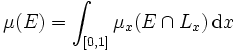 \mu (E)=\int _{{[0,1]}}\mu _{{x}}(E\cap L_{{x}})\,{\mathrm  {d}}x