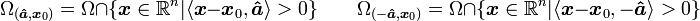 \Omega _{{({{\boldsymbol  {{\hat  {a}}}}},{\boldsymbol  {x}}_{0})}}=\Omega \cap \{{\boldsymbol  {x}}\in {\mathbb  {R}}^{n}|\langle {\boldsymbol  {x}}-{\boldsymbol  {x}}_{0},{{\boldsymbol  {{\hat  {a}}}}}\rangle >0\}\qquad \Omega _{{(-{{\boldsymbol  {{\hat  {a}}}}},{\boldsymbol  {x}}_{0})}}=\Omega \cap \{{\boldsymbol  {x}}\in {\mathbb  {R}}^{n}|\langle {\boldsymbol  {x}}-{\boldsymbol  {x}}_{0},-{{\boldsymbol  {{\hat  {a}}}}}\rangle >0\}