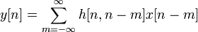 y[n]=\sum _{{m=-\infty }}^{{\infty }}{h[n,n-m]x[n-m]}