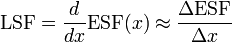 {\text{LSF}}={\frac  {d}{dx}}{\text{ESF}}(x)\approx {\frac  {\Delta {\text{ESF}}}{\Delta x}}