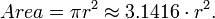 Area=\pi r^{2}\approx 3{.}1416\cdot r^{2}.