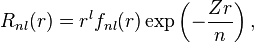 R_{{nl}}(r)=r^{{l}}f_{{nl}}(r)\exp \left(-{\frac  {Zr}{n}}\right),