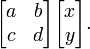 {\begin{bmatrix}a&b\\c&d\end{bmatrix}}{\begin{bmatrix}x\\y\end{bmatrix}}.