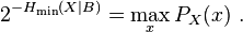 2^{{-H_{{\min }}(X|B)}}=\max _{x}P_{X}(x)~.