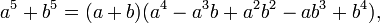 a^{5}+b^{5}=(a+b)(a^{4}-a^{3}b+a^{2}b^{2}-ab^{3}+b^{4}),\,\!