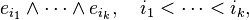 e_{{i_{1}}}\wedge \cdots \wedge e_{{i_{k}}},\quad i_{1}<\cdots <i_{k},