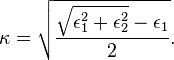 \kappa ={\sqrt  {{\frac  {{\sqrt  {\epsilon _{1}^{2}+\epsilon _{2}^{2}}}-\epsilon _{1}}{2}}}}.