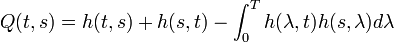 Q(t,s)=h(t,s)+h(s,t)-\int _{0}^{T}h(\lambda ,t)h(s,\lambda )d\lambda 