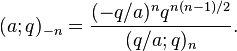 (a;q)_{{-n}}={\frac  {(-q/a)^{n}q^{{n(n-1)/2}}}{(q/a;q)_{n}}}.