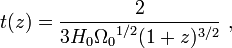 t(z)={\frac  {2}{3H_{0}{\Omega _{0}}^{{1/2}}(1+z)^{{3/2}}}}\ ,