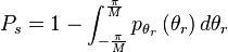 P_{s}=1-\int _{{-{\frac  {\pi }{M}}}}^{{{\frac  {\pi }{M}}}}p_{{\theta _{{r}}}}\left(\theta _{{r}}\right)d\theta _{{r}}