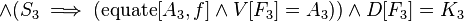 \land (S_{3}\implies (\operatorname {equate}[A_{3},f]\land V[F_{3}]=A_{3}))\land D[F_{3}]=K_{3}