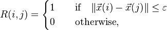 R(i,j)={\begin{cases}1\quad &{\text{if}}\quad \|{\vec  {x}}(i)-{\vec  {x}}(j)\|\leq \varepsilon \\0\quad &{\text{otherwise}},\end{cases}}