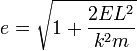 e={\sqrt  {1+{\frac  {2EL^{{2}}}{k^{{2}}m}}}}