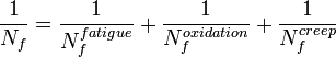 {\frac  {1}{N_{f}}}={\frac  {1}{N_{f}^{{fatigue}}}}+{\frac  {1}{N_{f}^{{oxidation}}}}+{\frac  {1}{N_{f}^{{creep}}}}