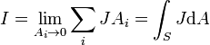 I=\lim _{{A_{i}\rightarrow 0}}\sum _{i}JA_{i}=\int _{S}J{{\mathrm  {d}}A}\,\!